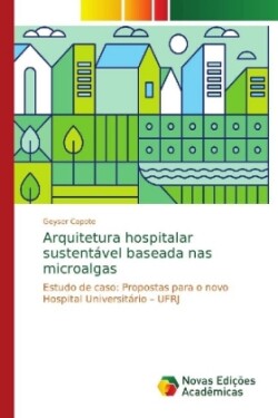 Arquitetura hospitalar sustentável baseada nas microalgas