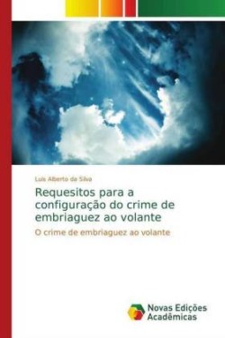 Requesitos para a configuração do crime de embriaguez ao volante