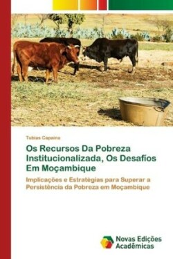 Os Recursos Da Pobreza Institucionalizada, Os Desafíos Em Moçambique