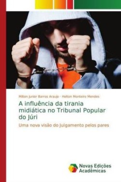 A influência da tirania midiática no Tribunal Popular do Júri