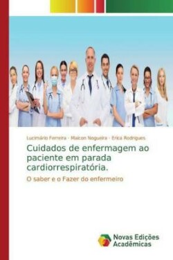 Cuidados de enfermagem ao paciente em parada cardiorrespiratória.