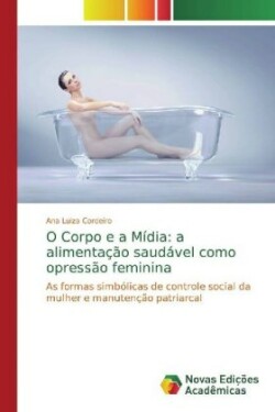 O Corpo e a Mídia: a alimentação saudável como opressão feminina