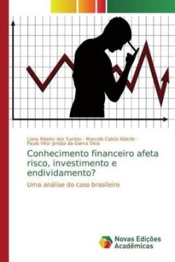 Conhecimento financeiro afeta risco, investimento e endividamento?