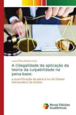 (i)legalidade da aplicação da teoria da culpabilidade na pena-base