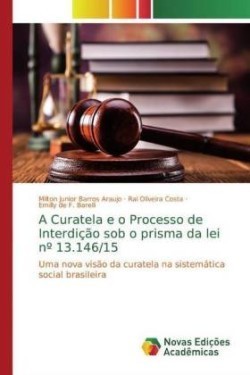 Curatela e o Processo de Interdição sob o prisma da lei n° 13.146/15