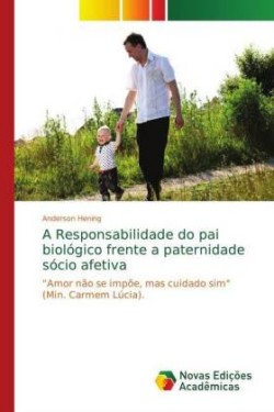 Responsabilidade do pai biológico frente a paternidade sócio afetiva