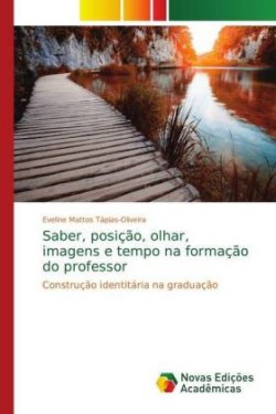 Saber, posição, olhar, imagens e tempo na formação do professor