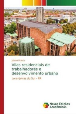 Vilas residenciais de trabalhadores e desenvolvimento urbano