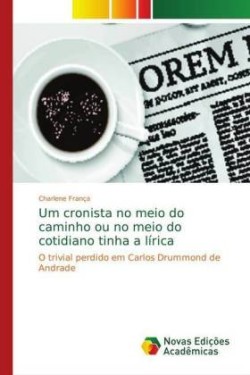 Um cronista no meio do caminho ou no meio do cotidiano tinha a lírica