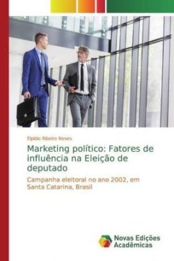 Marketing político: Fatores de influência na Eleição de deputado