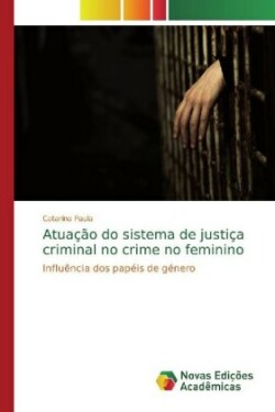 Atuação do sistema de justiça criminal no crime no feminino