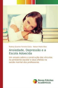 Ansiedade, Depressão e a Escola Adoecida