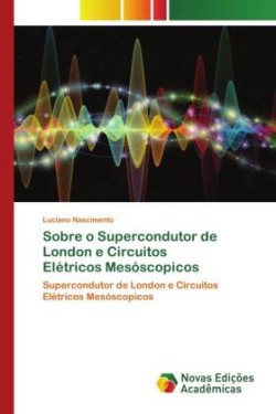 Sobre o Supercondutor de London e Circuitos Elétricos Mesóscopicos