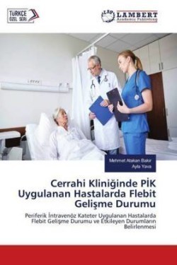 Cerrahi Kliniginde PIK Uygulanan Hastalarda Flebit Gelisme Durumu