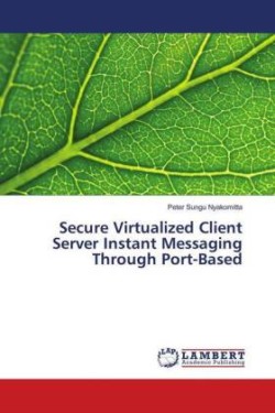 Secure Virtualized Client Server Instant Messaging Through Port-Based