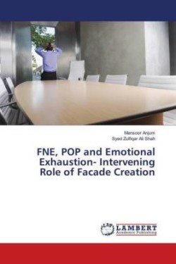 FNE, POP and Emotional Exhaustion- Intervening Role of Facade Creation