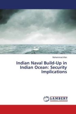 Indian Naval Build-Up in Indian Ocean: Security Implications