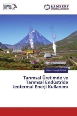 Tarimsal Üretimde ve Tarimsal Endüstride Jeotermal Enerji Kullanimi