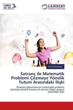 Satranç ile Matematik Problemi Çözmeye Yönelik Tutum Arasindaki Iliski