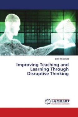 Improving Teaching and Learning Through Disruptive Thinking