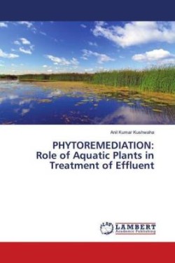 PHYTOREMEDIATION: Role of Aquatic Plants in Treatment of Effluent