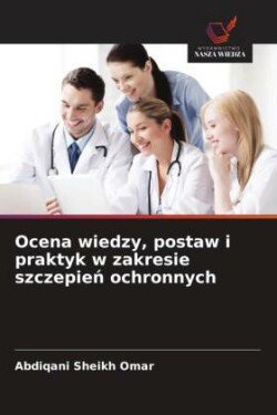 Ocena wiedzy, postaw i praktyk w zakresie szczepień ochronnych