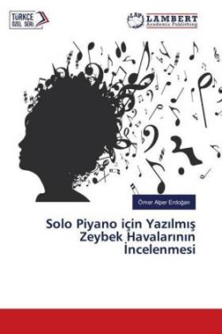 Solo Piyano için Yazilmis Zeybek Havalarinin Incelenmesi