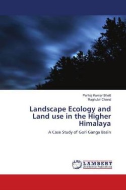 Landscape Ecology and Land use in the Higher Himalaya