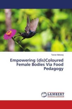 Empowering (dis)Coloured Female Bodies Via Food Pedagogy