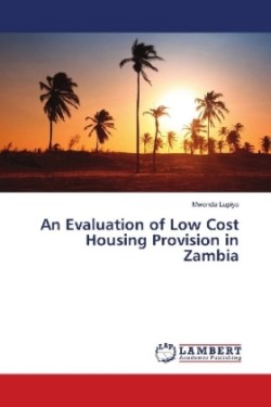 An Evaluation of Low Cost Housing Provision in Zambia