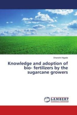 Knowledge and adoption of bio- fertilizers by the sugarcane growers