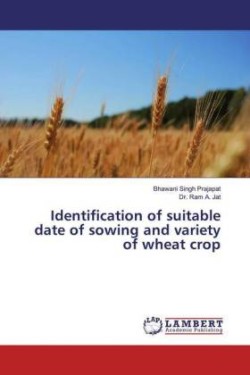 Identification of suitable date of sowing and variety of wheat crop