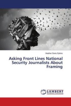 Asking Front Lines National Security Journalists About Framing