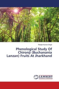Phenological Study Of Chironji (Buchanania Lanzan) Fruits At Jharkhand
