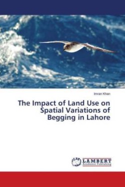 The Impact of Land Use on Spatial Variations of Begging in Lahore