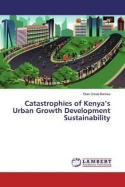 Catastrophies of Kenya's Urban Growth Development Sustainability