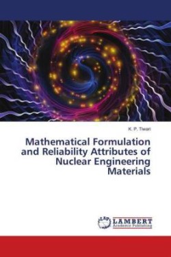 Mathematical Formulation and Reliability Attributes of Nuclear Engineering Materials