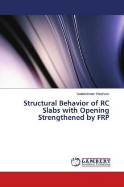 Structural Behavior of RC Slabs with Opening Strengthened by FRP