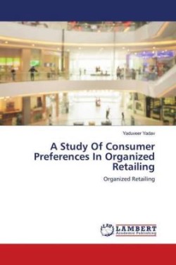 A Study Of Consumer Preferences In Organized Retailing