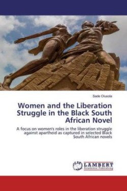 Women and the Liberation Struggle in the Black South African Novel