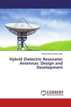 Hybrid Dielectric Resonator Antennas: Design and Development