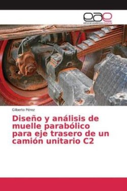 Diseño y análisis de muelle parabólico para eje trasero de un camión unitario C2