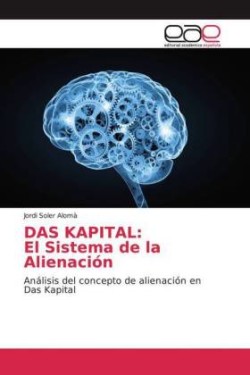 DAS KAPITAL: El Sistema de la Alienación