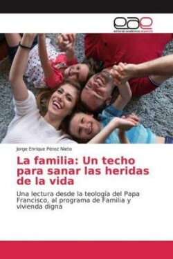 La familia: Un techo para sanar las heridas de la vida