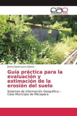 Guía práctica para la evaluación y estimación de la erosión del suelo