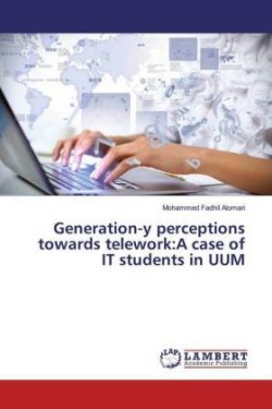 Generation-y perceptions towards telework:A case of IT students in UUM