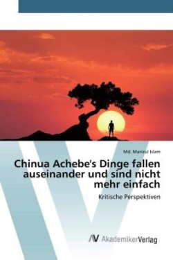 Chinua Achebe's Dinge fallen auseinander und sind nicht mehr einfach