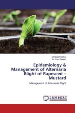 Epidemiology & Management of Alternaria Blight of Rapeseed - Mustard