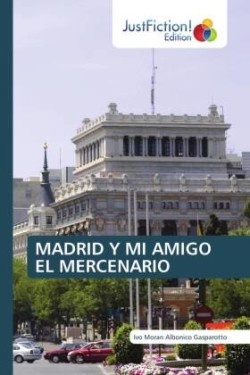 MADRID Y MI AMIGO EL MERCENARIO