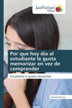 Por que hoy día al estudiante le gusta memorizar en vez de comprender